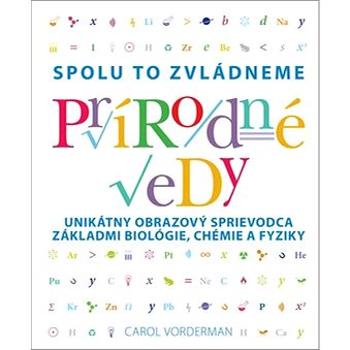 Prírodné vedy: Unikátny obrazový sprievodca základmi biológie, chémie a fyziky (978-80-556-3096-0)