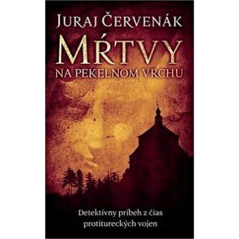 Mŕtvy na Pekelnom vrchu: Detektívny príbeh z čias protitureckých vojen (978-80-556-4498-1)