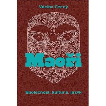 Maoři: Společnost, kultura, jazyk (978-80-7465-447-3)