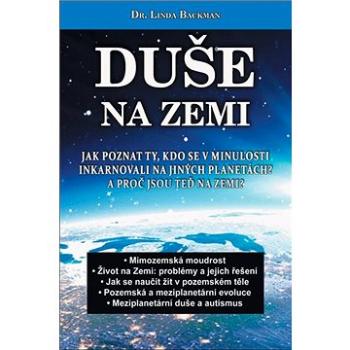 Duše na Zemi: Jak poznat ty, kdo se v minulosti inkarnovali na jiných planetách? (978-80-8100-651-7)