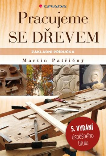 Pracujeme se dřevem - Martin Patřičný