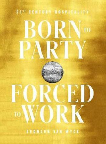 Born to Party, Forced to Work: 21st Century Hospitality