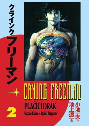 Crying Freeman 2 - Plačící drak - Kazuo Koike, Ikegami Rjóiči