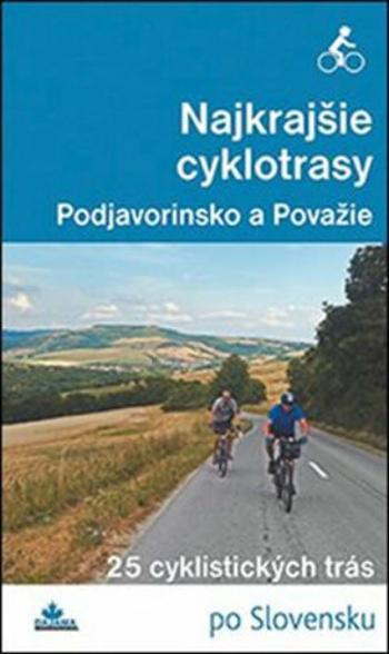 Najkrajšie cyklotrasy - Podjavorinsko a - Daniel Kollár, František Turanský