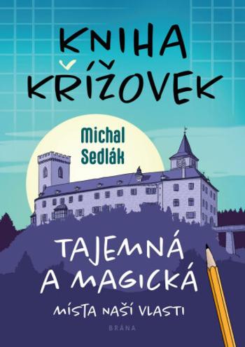 Kniha křížovek – Tajemná a magická místa naší vlasti - Michal Sedlák