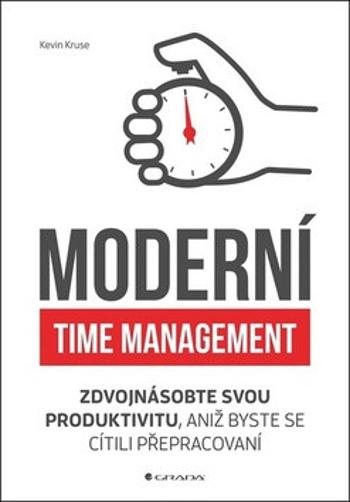 Moderní time management - Zdvojnásobte svou produktivitu, aniž byste se cítili přepracovaní - Kevin Kruse