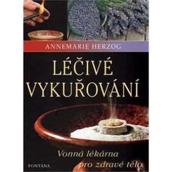 Léčivé vykuřování: Vonná lékárna pro zdravé tělo (978-80-7336-889-0)