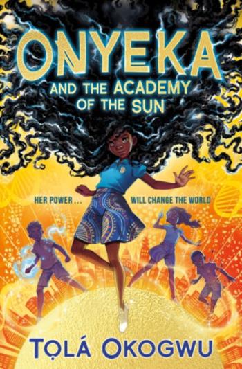 Onyeka and the Academy of the Sun - Tola Okogwu