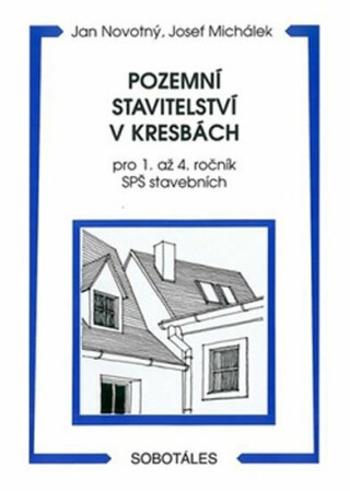 Pozemní stavitelství v kresbách pro 1. - 4.r. SPŠ stavebních - Jan Novotný, Josef Michálek