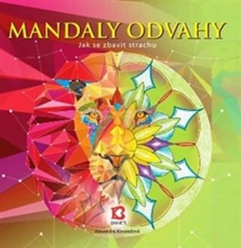 Mandaly odvahy - Jak se zbavit strachu - Alexandra Kovandová