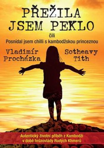 Přežila jsem peklo čili Posnídal jsem chilli s kambodžskou princeznou - Vladimír Procházka, Sotheavy Tith