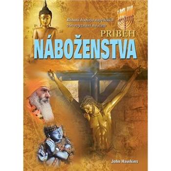 Príbeh náboženstva: Bohatá história najväčších vierovyznaní na svete (978-80-8204-060-2)