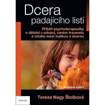 Dcera padajícího listí: Příběh psychoterapeutky o dětství v adopci, raném traumatu a vztahu mezi mat (978-80-7553-692-1)