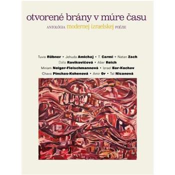 Otvorené brány v múre času: antalógia modernej izraelskej poézie (978-80-89178-73-5)