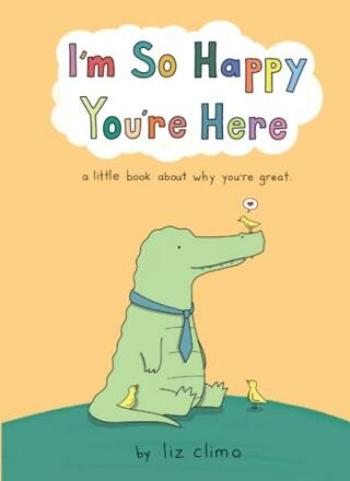 I'm So Happy You're Here - Liz Climo