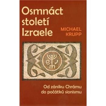 Osmnáct století Izraele: Od zániku Chrámu do počátků sionismu (978-80-87186-05-3)