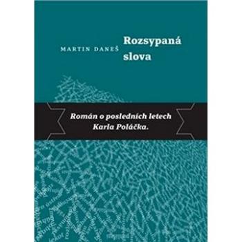 Rozsypaná slova: Román o posledních letech Karla Poláčka (978-80-7227-451-2)