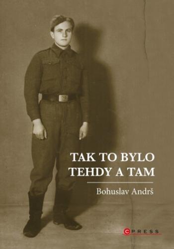 Tak to bylo tehdy a tam - Bohuslav Andrš