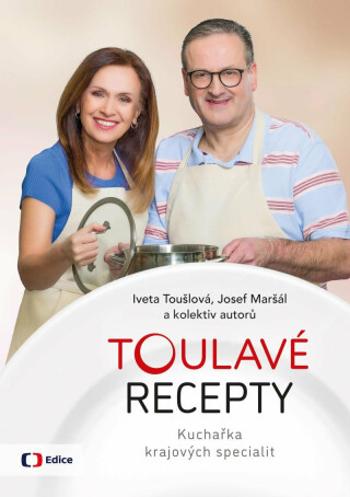 Toulavé recepty - Kuchařka krajových specialit - Iveta Toušlová, Josef Maršál