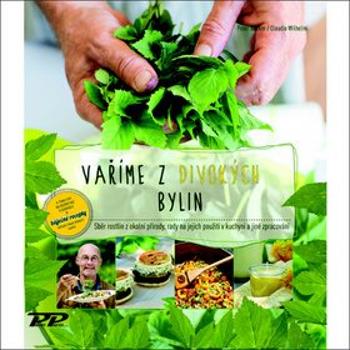 Vaříme z divokých bylin: Sběr rostlin z okolní přírody, rada na jejich použití v kuchyni a jiné zpra (978-80-86726-89-2)