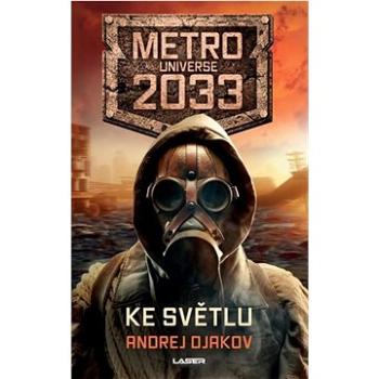 Ke světlu: Metro Universe 2033 (978-80-242-8394-4)