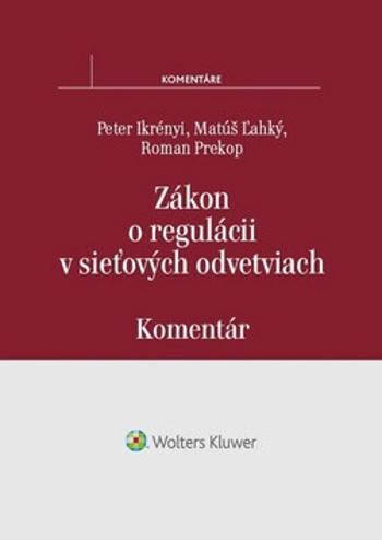 Zákon o regulácii v sieťových odvetviach - Peter Ikrényi, Matúš Ľahký, Roman Prekop