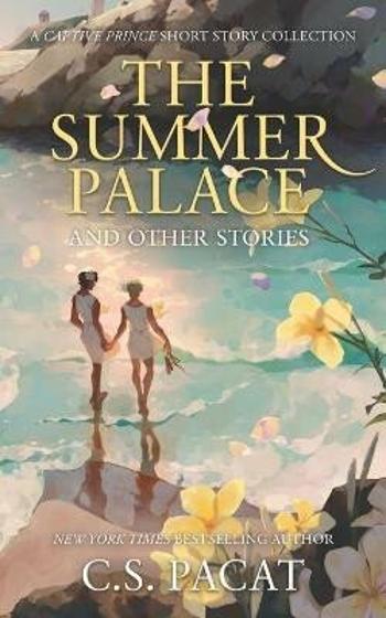 The Summer Palace and Other Stories: A Captive Prince Short Story Collection - C.S. Pacat