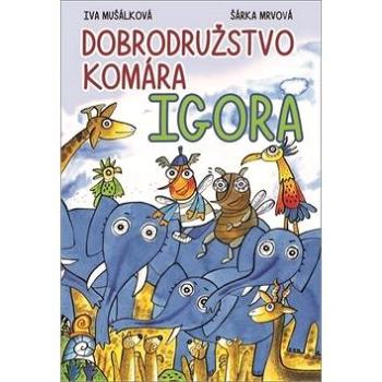 Dobrodružstvo komára Igora (978-80-7451-722-8)