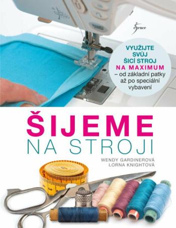 Šijeme na stroji - Lorna Knightová, Wendy Gardinerová