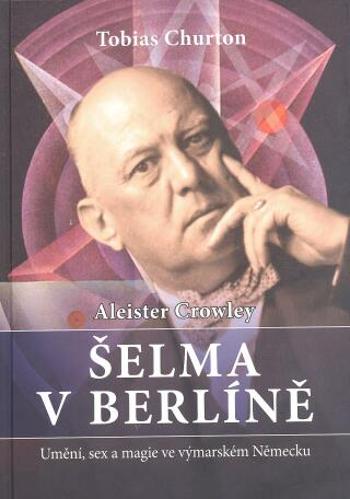 Aleister Crowley   Šelma v Berlíně - Tobias Churton - e-kniha