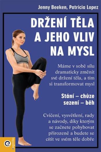 Držení těla a jeho vliv na mysl - Jenny Beeken, Patricia Lopez