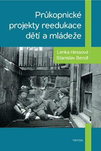 Průkopnické projekty reedukace dětí a mládeže - Stanislav Bendl, Lenka Hessová