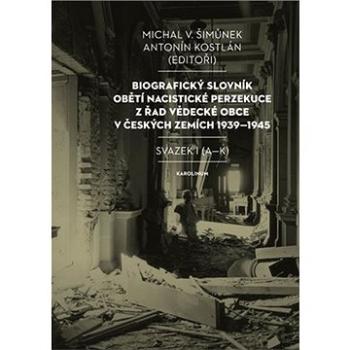 Biografický slovník obětí nacistické perzekuce z řad vědecké obce v českých zemích 1939-1945. (9788024636474)