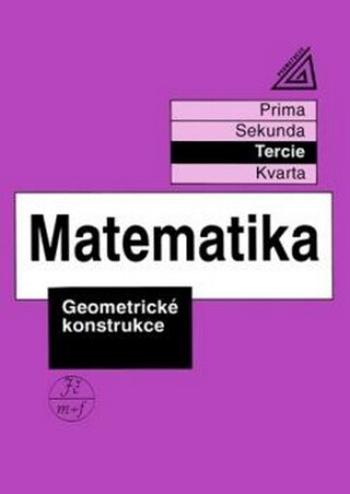 Matematika pro nižší třídy víceletých gymnázií - Geometrické konstrukce - Jiří Herman