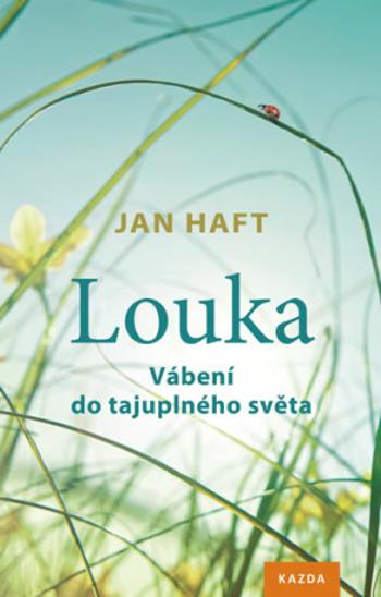 Louka - Vábení do tajuplného světa - Jan Haft