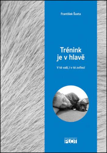 Trénink je v hlavě - V té vaší, i v té zvířecí - František Šusta