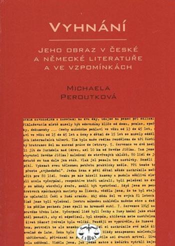 Vyhnání - jeho obraz v české a německé literatuře - Michaela Peroutková