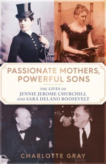 Passionate Mothers, Powerful Sons - Charlotte Gray