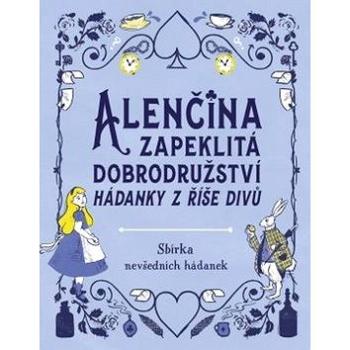 Alenčina zapeklitá dobrodružství: Hádanky z říše divů (978-80-7642-038-0)