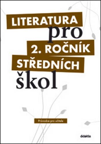 Literatura pro 2. ročník středních škol Průvodce pro učitele - I. Dorovská