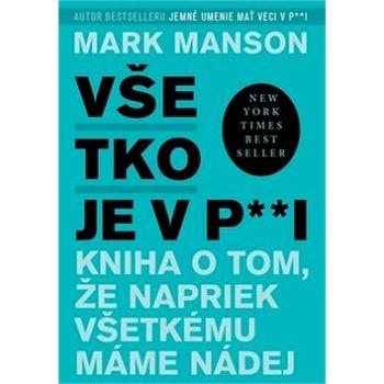 Všetko je v p**i: Kniha o tom, že napriek všetkému máme nádej (978-80-8109-382-1)