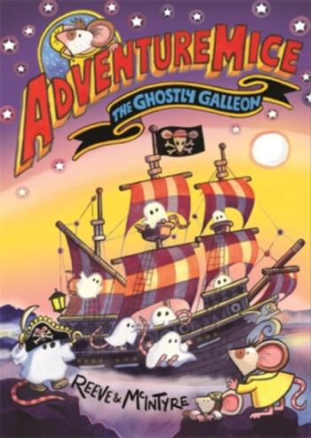 Adventuremice: The Ghostly Galleon - Philip Reeve, Sarah McIntyre