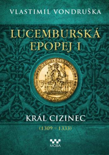 Lucemburská epopej I - Král cizinec (1309-1333) (Defekt) - Vlastimil Vondruška