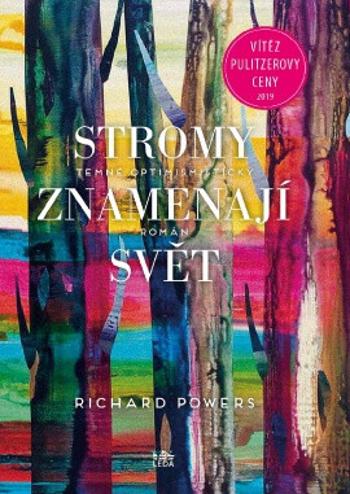 Stromy znamenají svět - Nic kolem nás není tak společenské jako stromy - Josef Basl, Richard Powers