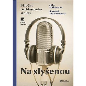 Na slyšenou: Příběhy rozhlasového století (978-80-264-4716-0)