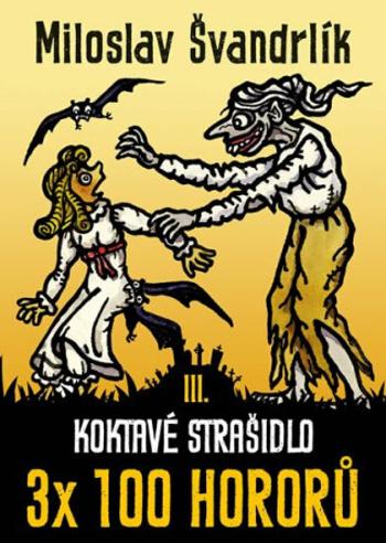 Koktavé strašidlo 3 x 100 hororů - kniha III. - Miloslav Švandrlík