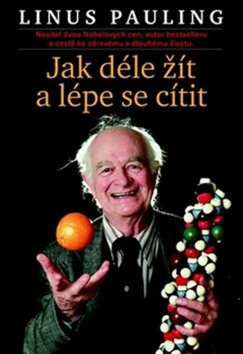 Jak déle žít a lépe se cítit - Linus Pauling