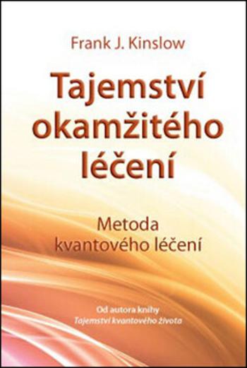 Tajemství okamžitého léčení - Dr. Frank Kinslow