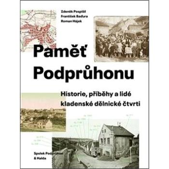 Paměť Podprůhonu: Historie, příběhy a lidé kladenské dělnické čtvrti (978-80-907236-5-8)