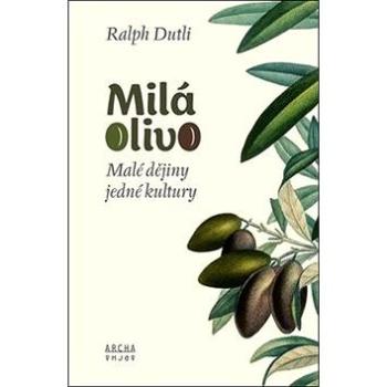 Milá Olivo: Malé dějiny jedné kultury (978-80-87545-51-5)